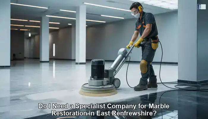 Marble Restoration Specialists in East Renfrewshire: Your Guide
